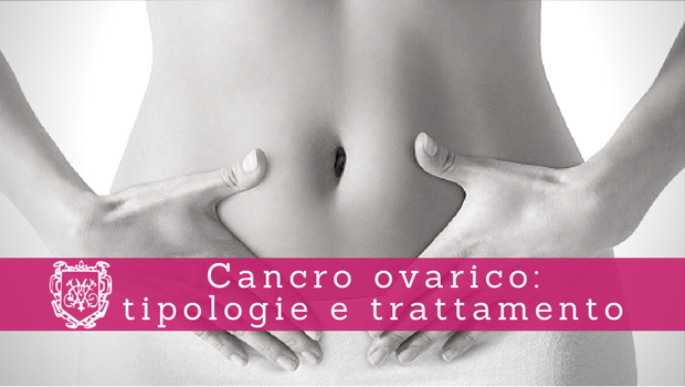 Cancro ovarico, tipologie e trattamento - Il Blog del Prof. Paolo Barillari
