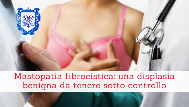 Mastopatia fibrocistica, una displasia benigna da tenere sotto controllo - Il Blog del Prof. Paolo Barillari